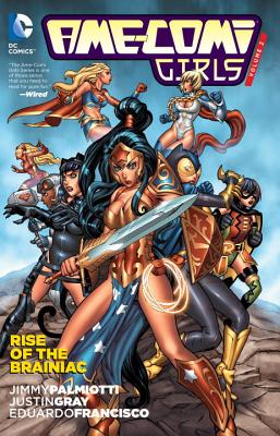 Ame-Comi Girls Vol. 2: Rise of the Brainiac - Palmiotti, Jimmy, and Gray, Justin