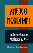 Amedeo Modigliani: Los Encuentros que Moldearon su Arte