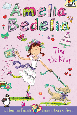 Amelia Bedelia Chapter Book #10: Amelia Bedelia Ties the Knot - Parish, Herman