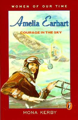 Amelia Earhart: Courage in the Sky - Kerby, Mona