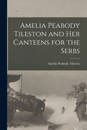 Amelia Peabody Tileston and Her Canteens for the Serbs