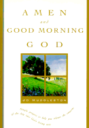 Amen and Good Morning, God: A Book of Morning Prayers