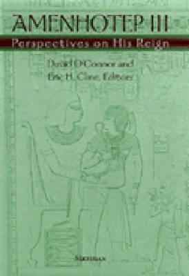 Amenhotep III: Perspectives on His Reign - O'Connor, David, and Cline, Eric H (Editor)