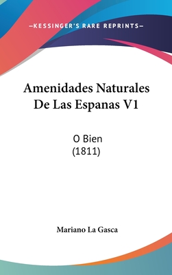 Amenidades Naturales de Las Espanas V1: O Bien (1811) - La Gasca, Mariano