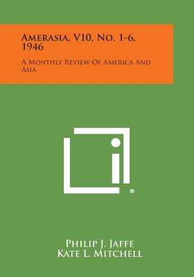 Amerasia, V10, No. 1-6, 1946: A Monthly Review of America and Asia - Jaffe, Philip J (Editor), and Mitchell, Kate L (Editor)