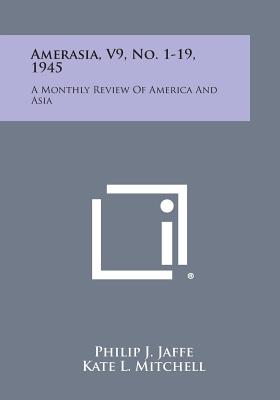 Amerasia, V9, No. 1-19, 1945: A Monthly Review of America and Asia - Jaffe, Philip J (Editor), and Mitchell, Kate L (Editor)