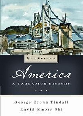 America: A Narrative History - Tindall, George Brown, and Shi, David E, President