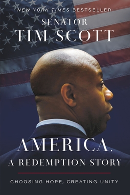 America, a Redemption Story: Choosing Hope, Creating Unity - Scott, Tim, Senator