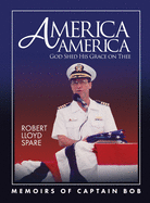 America America God Shed His Grace on Thee: Memoirs of Captain Bob
