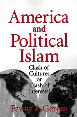 America and Political Islam: Clash of Cultures or Clash of Interests? - Gerges, Fawaz A