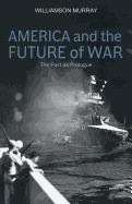 America and the Future of War: The Past as Prologue