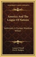 America and the League of Nations: Addresses in Europe, Woodrow Wilson