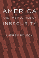 America and the Politics of Insecurity