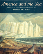 America and the Sea: Treasures from the Collections of Mystic Seaport