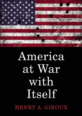 America at War with Itself - Giroux, Henry A, and Kelley, Robin D G (Foreword by)
