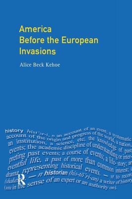 America Before the European Invasions - Kehoe, Alice Beck