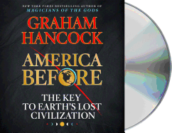 America Before: The Key to Earth's Lost Civilization