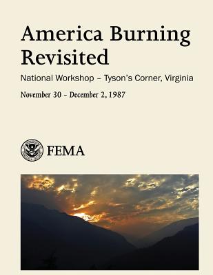 America Burning Revisited: National Workshop - Tyson's Corner, Virginia - Management Agency, Federal Emergency, and Security, U S Department of Homeland