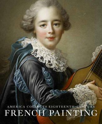 America Collects Eighteenth-Century French Painting - Jackall, Yuriko