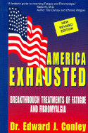 America Exhausted: Breakthrough Treatments of Fatigue and Fibromyalgia, Revised Edition - Conley, Dr Edward J