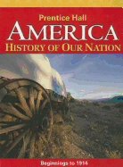 America: History of Our Nation: Beginnings to 1914