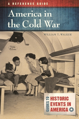 America in the Cold War: A Reference Guide - Walker, William T.