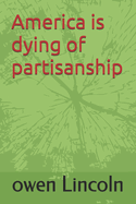 America is dying of partisanship