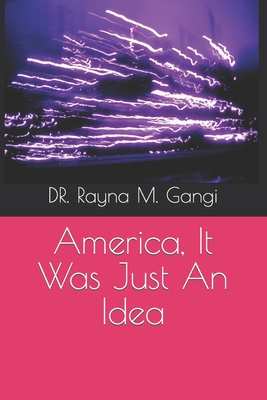 America, It Was Just An Idea - Gangi, Rayna M