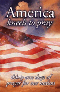 America Kneels to Pray: Thirty-One Days of Prayer for Our Nation