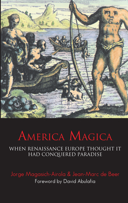 America Magica (2nd Edition) - de Beer, Jean-Marc, and Magasich-Airola, Jorge, and Abulafia, David (Foreword by)