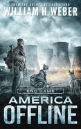 America Offline: End Game (A Post-Apocalyptic Survival Series) (America Offline Book 4)