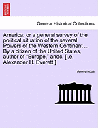 America: Or a General Survey of the Political Situation of the Several Powers of the Western Continent ... by a Citizen of the