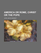 America or Rome, Christ or the Pope