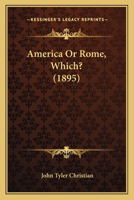 America or Rome, Which? (1895) - Christian, John Tyler