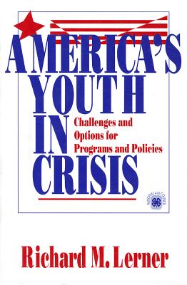 America s Youth in Crisis: Challenges and Options for Programs and Policies - Lerner, Richard M