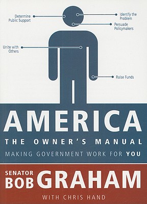 America, the Owner's Manual: Making Government Work for You - Graham, Bob, Senator, and Hand, Chris, Mr.