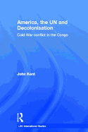 America, the UN and Decolonisation: Cold War Conflict in the Congo