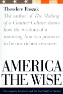 America the Wise: The Longevity Revolution and the True Wealth of Nations - Roszak, Theodore