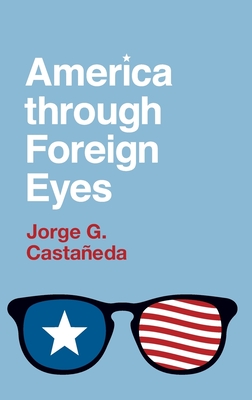 America Through Foreign Eyes - Castaeda, Jorge G