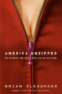 America Unzipped: In Search of Sex and Satisfaction - Alexander, Brian