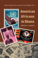 American Africans in Ghana: Black Expatriates and the Civil Rights Era