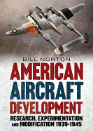 American Aircraft Development of the Second World War: Research, Experimentation and Modification 1939-1945