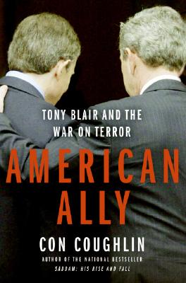 American Ally: Tony Blair and the War on Terror - Coughlin, Con