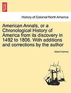 American Annals, or a Chronological History of America from its discovery in 1492 to 1806. With additions and corrections by the author