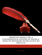 American Annals: Or, a Chronological History of America, from Its Discovery in MCCCCXCII to MDCCCVI