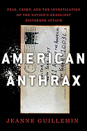 American Anthrax: Fear, Crime, and the Investigation of the Nation's Deadliest Bioterror Attack