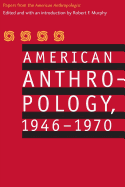 American Anthropology, 1946-1970: Papers from the "American Anthropologist"