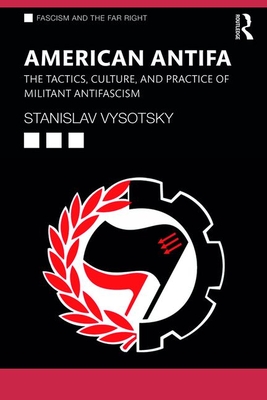 American Antifa: The Tactics, Culture, and Practice of Militant Antifascism - Vysotsky, Stanislav