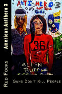 American Antihero 3: Guns Don't Kill People