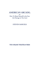 American Arcade; or, How To Shoot Yourself in the Face: (An Outrage in Two Acts)